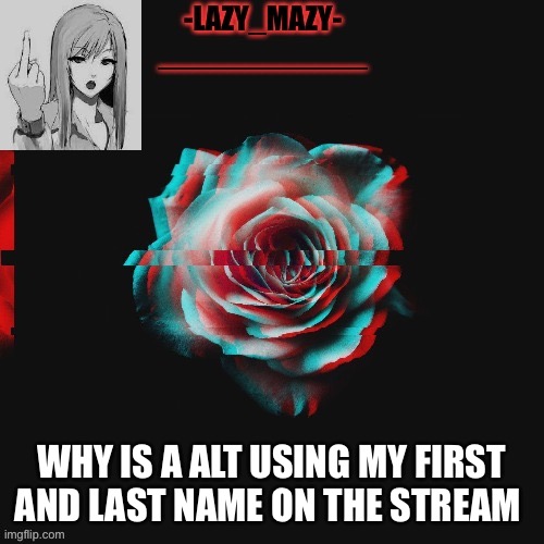 Yay | WHY IS A ALT USING MY FIRST AND LAST NAME ON THE STREAM | image tagged in yay | made w/ Imgflip meme maker