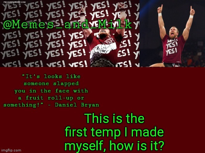 Memes and Milk but he's chanting yes | This is the first temp I made myself, how is it? | image tagged in memes and milk but he's chanting yes | made w/ Imgflip meme maker