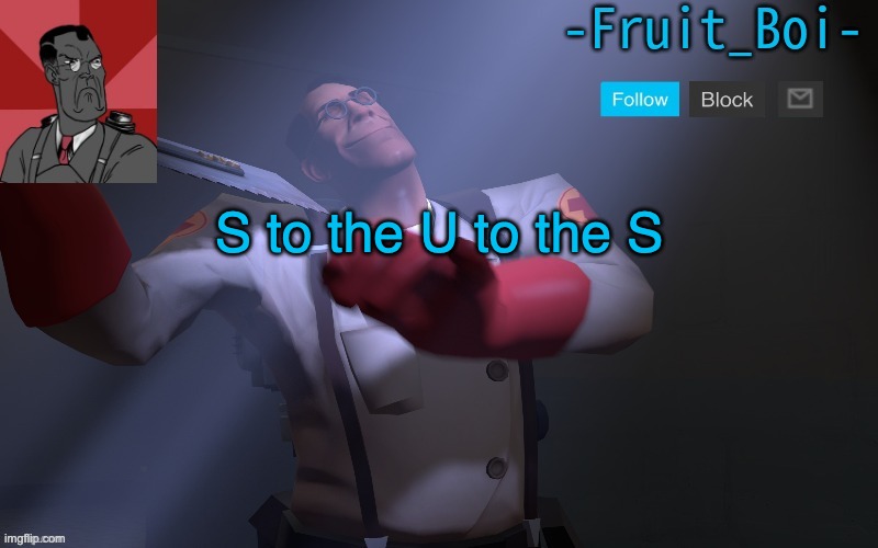 S to the U to the S | image tagged in medic temp made by pickle-tank | made w/ Imgflip meme maker