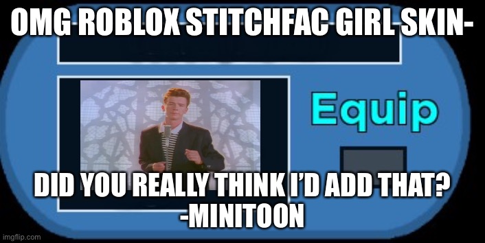 aww man -a slender thats a simp | OMG ROBLOX STITCHFAC GIRL SKIN-; DID YOU REALLY THINK I’D ADD THAT?
-MINITOON | image tagged in memes | made w/ Imgflip meme maker