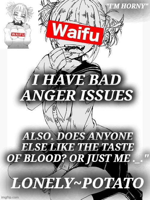 yes i have hemophia but its almist gone now | I HAVE BAD ANGER ISSUES; ALSO. DOES ANYONE ELSE LIKE THE TASTE OF BLOOD? OR JUST ME ._." | made w/ Imgflip meme maker