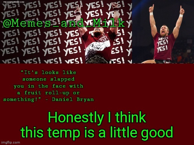 Memes and Milk but he's chanting yes | Honestly I think this temp is a little good | image tagged in memes and milk but he's chanting yes | made w/ Imgflip meme maker