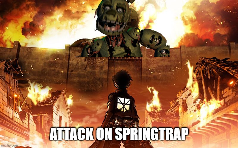 attack on springtrap (attack on freddy's 3) | ATTACK ON SPRINGTRAP | image tagged in attack on titan,fnaf 3,fnaf,five nights at freddy's,springtrap | made w/ Imgflip meme maker