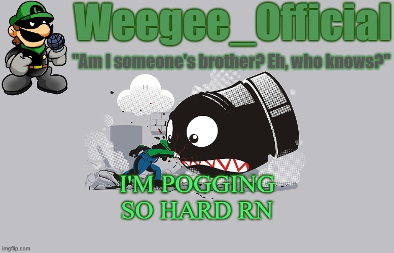 POGCHAMP MOMENT!! | I'M POGGING SO HARD RN | image tagged in weegee_official temp newer | made w/ Imgflip meme maker