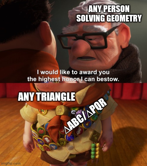 I have acheived Pythagoras | ANY PERSON SOLVING GEOMETRY; ANY TRIANGLE; ∆ABC/∆PQR | image tagged in highest honor | made w/ Imgflip meme maker