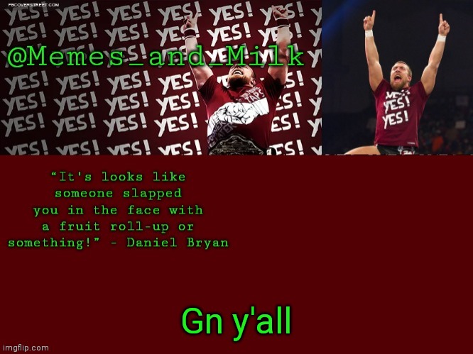 Memes and Milk but he's chanting yes | Gn y'all | image tagged in memes and milk but he's chanting yes | made w/ Imgflip meme maker