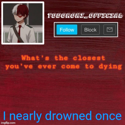 Long story- | What's the closest you've ever come to dying; I nearly drowned once | made w/ Imgflip meme maker