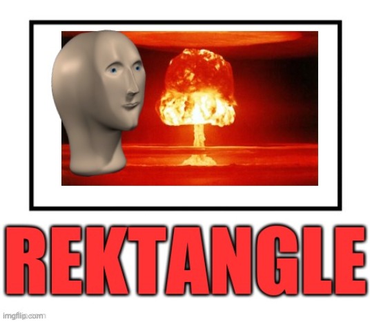 My new template: Rektangle | image tagged in recktangle | made w/ Imgflip meme maker