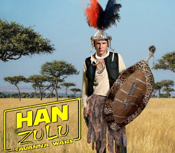 image tagged in han solo,star wars,shaka zulu,harrison ford,savanna,africa | made w/ Imgflip meme maker