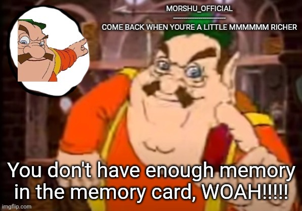 You don't have enough memory in the memory card, WOAH!!!!! | made w/ Imgflip meme maker