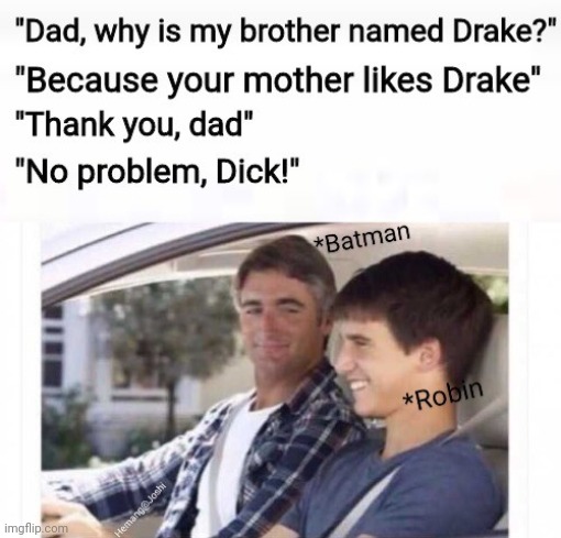 I am batman | image tagged in why is my sister's name rose | made w/ Imgflip meme maker