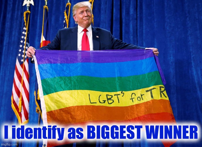 Well then | I identify as BIGGEST WINNER | image tagged in trump lgbt flag | made w/ Imgflip meme maker