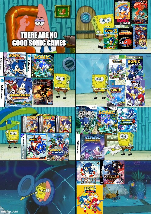 "There are no good Sonic games" | THERE ARE NO GOOD SONIC GAMES | image tagged in spongebob shows patrick garbage | made w/ Imgflip meme maker