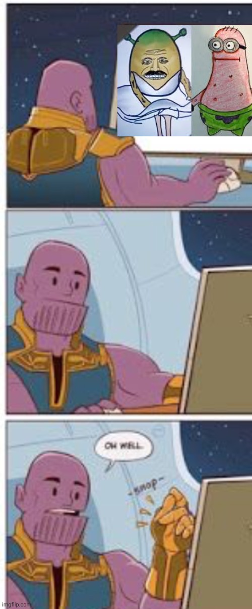 Wtf | image tagged in thanos oh well | made w/ Imgflip meme maker