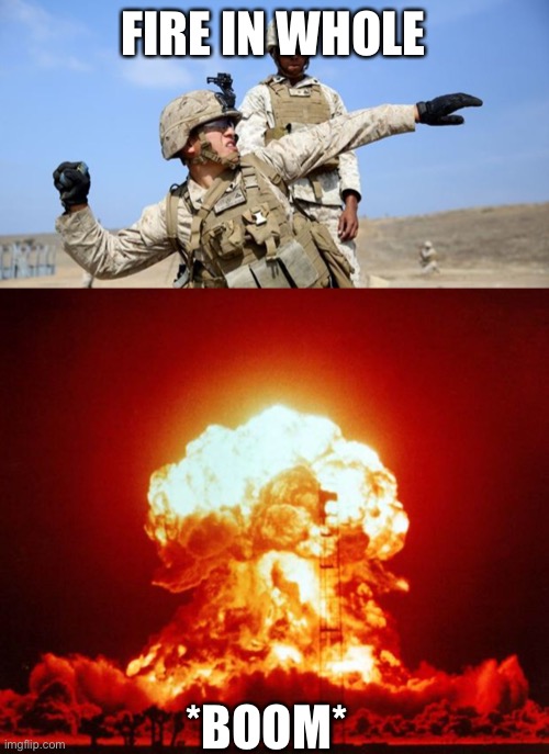 Wow he throw the bomb randomly | FIRE IN WHOLE; *BOOM* | image tagged in toss grenade,nuke | made w/ Imgflip meme maker