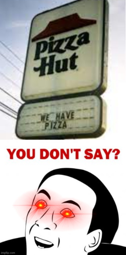 SO THEY HAVE PIZZA?? | image tagged in so they have pizza | made w/ Imgflip meme maker