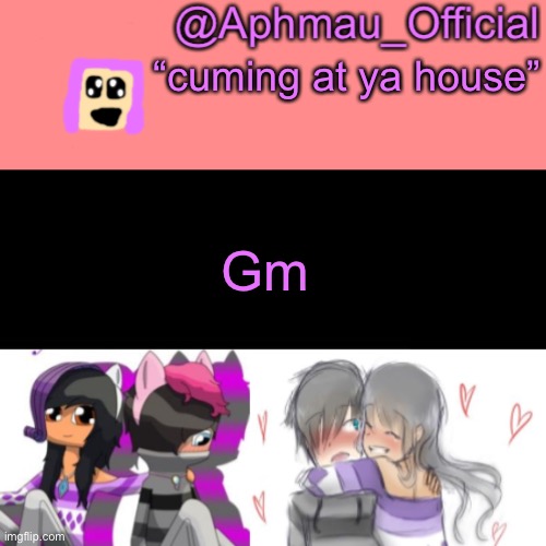 Aphmau_Official V3 | “cuming at ya house”; Gm | image tagged in aphmau_official v3 | made w/ Imgflip meme maker