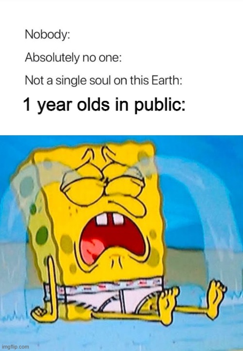 1 year olds in public: | made w/ Imgflip meme maker