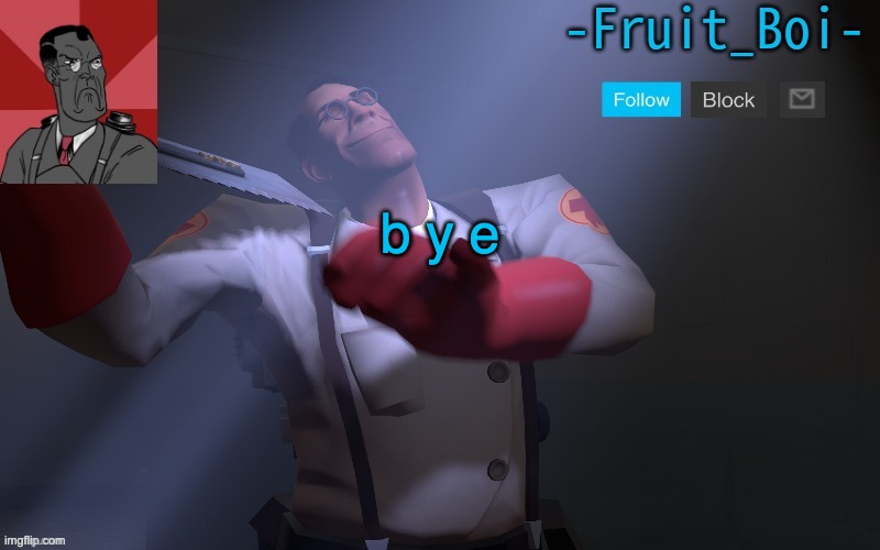 b y e | image tagged in medic temp made by pickle-tank | made w/ Imgflip meme maker