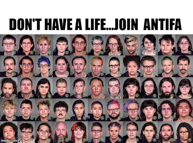 DON'T HAVE A LIFE...JOIN  ANTIFA | made w/ Imgflip meme maker