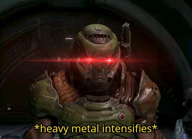 Heavy Metal Intensifies | image tagged in heavy metal intensifies | made w/ Imgflip meme maker
