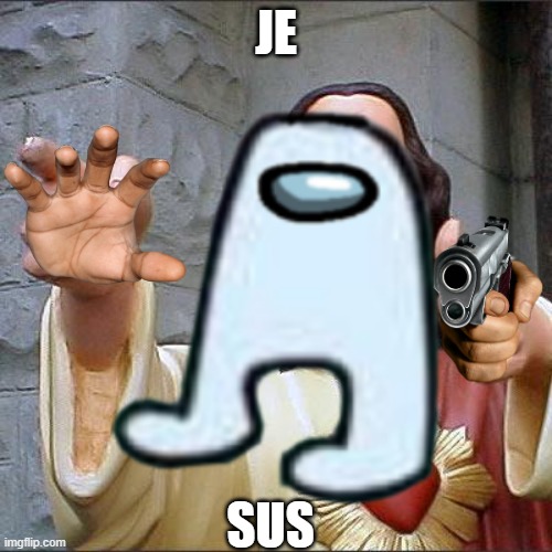 JE; SUS | image tagged in jesus christ,buddy christ,amogus,amongus | made w/ Imgflip meme maker