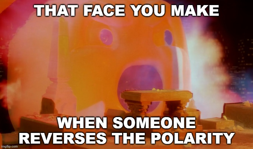 In your face |  THAT FACE YOU MAKE; WHEN SOMEONE REVERSES THE POLARITY | image tagged in ghostbusters,stay puft marshmallow man,nerd | made w/ Imgflip meme maker