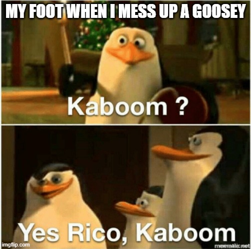 rugby league | MY FOOT WHEN I MESS UP A GOOSEY | image tagged in kaboom yes rico kaboom,rugby,nrl | made w/ Imgflip meme maker