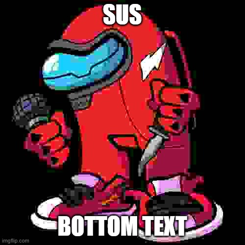 amaugos.jpeg | SUS BOTTOM TEXT | image tagged in amaugos jpeg | made w/ Imgflip meme maker