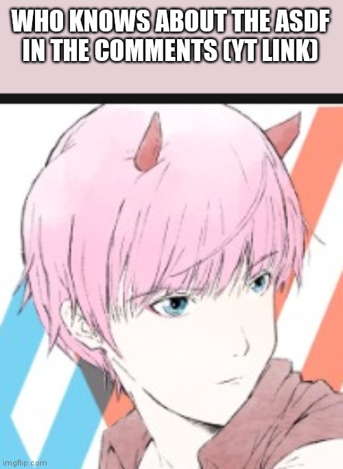 https://youtu.be/n_G8r2-JcCI | WHO KNOWS ABOUT THE ASDF IN THE COMMENTS (YT LINK) | image tagged in j02 but zoomed in | made w/ Imgflip meme maker