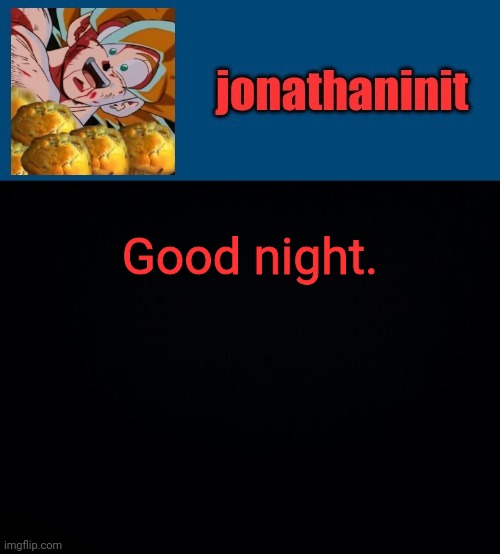 super saiyan muffins | Good night. | image tagged in super saiyan muffins | made w/ Imgflip meme maker