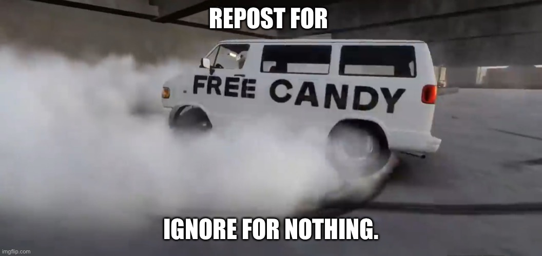 REPOST FOR; IGNORE FOR NOTHING. | made w/ Imgflip meme maker