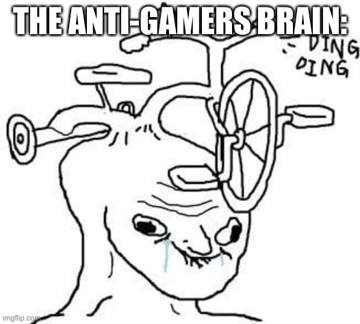  THE ANTI-GAMERS BRAIN: | image tagged in wojak | made w/ Imgflip meme maker
