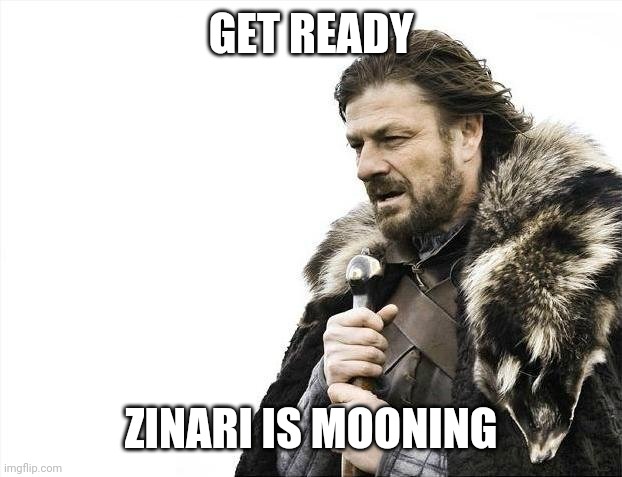 Brace Yourselves X is Coming Meme | GET READY; ZINARI IS MOONING | image tagged in memes,brace yourselves x is coming | made w/ Imgflip meme maker