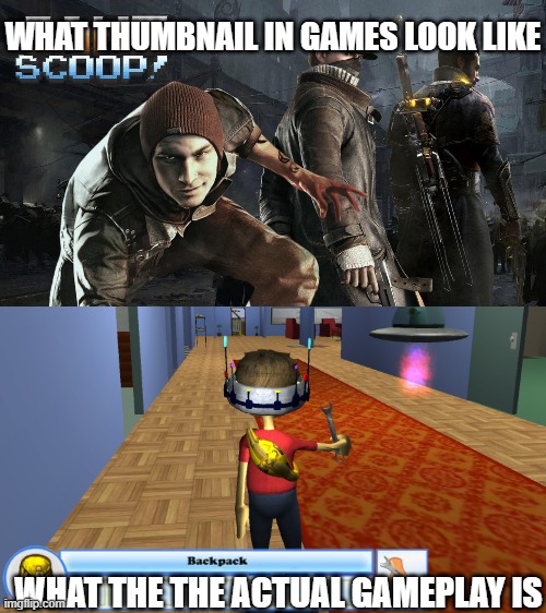 gamer meme | WHAT THUMBNAIL IN GAMES LOOK LIKE; WHAT THE THE ACTUAL GAMEPLAY IS | image tagged in funny memes | made w/ Imgflip meme maker
