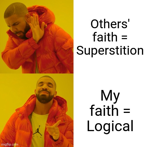 Drake Hotline Bling | Others' faith = Superstition; My faith = Logical | image tagged in memes,drake hotline bling | made w/ Imgflip meme maker