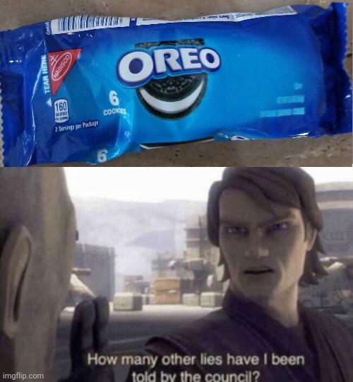 I got this oreo packet that only has 5 oreos instead of 6 | image tagged in how many other lies have i been told by the council,memes,funny,funny memes | made w/ Imgflip meme maker