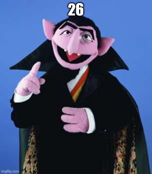 The Count | 26 | image tagged in the count | made w/ Imgflip meme maker