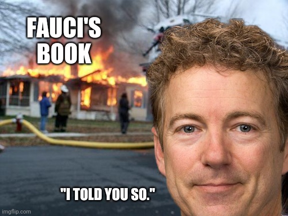 He gets what he deserves. | FAUCI'S BOOK; "I TOLD YOU SO." | image tagged in memes | made w/ Imgflip meme maker
