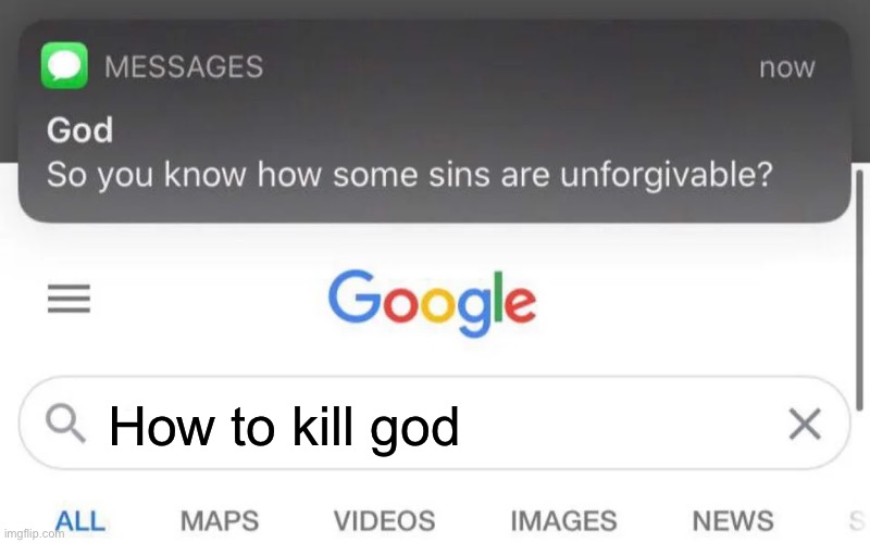 How to kill god | image tagged in god unforgivable sins | made w/ Imgflip meme maker