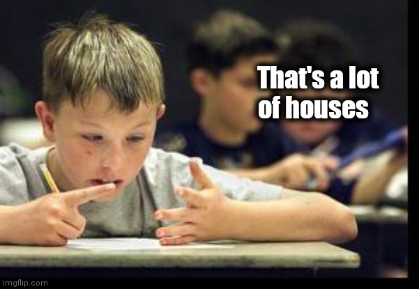 counting fingers kid | That's a lot     
of houses | image tagged in counting fingers kid | made w/ Imgflip meme maker