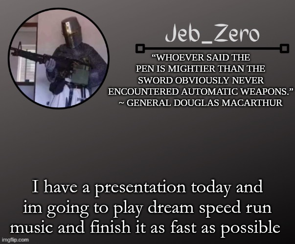 Jeb_Zeros Announcement template | I have a presentation today and im going to play dream speed run music and finish it as fast as possible | image tagged in jeb_zeros announcement template | made w/ Imgflip meme maker