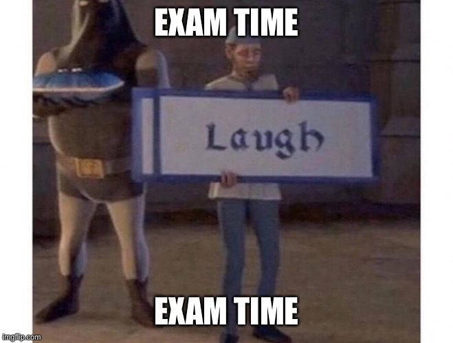 See ya later guys | EXAM TIME; EXAM TIME | made w/ Imgflip meme maker