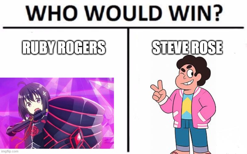 Who Would Win? Meme | RUBY ROGERS; STEVE ROSE | image tagged in memes,who would win,steven universe,rwby | made w/ Imgflip meme maker