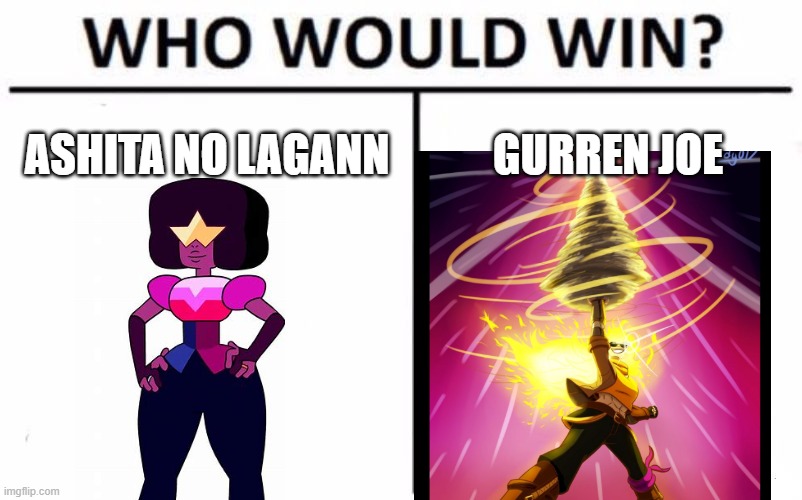 Who Would Win? | ASHITA NO LAGANN; GURREN JOE | image tagged in memes,who would win,steven universe,rwby | made w/ Imgflip meme maker