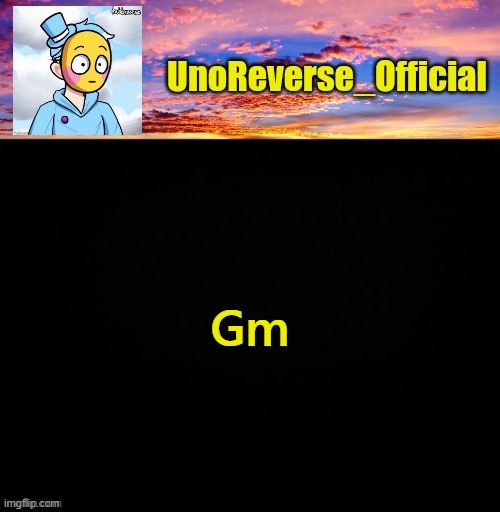 UnoReverse_Official's Sus template (Made by johnathaninit) | Gm | image tagged in unoreverse_official's sus template made by johnathaninit | made w/ Imgflip meme maker