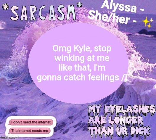 Omg Kyle, stop winking at me like that, I'm gonna catch feelings /j | made w/ Imgflip meme maker