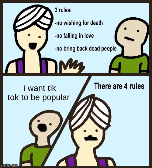 Genie Rules Meme | i want tik tok to be popular | image tagged in genie rules meme | made w/ Imgflip meme maker