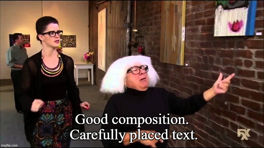 Danny devito explains art | Good composition.
 Carefully placed text. | image tagged in danny devito explains art | made w/ Imgflip meme maker