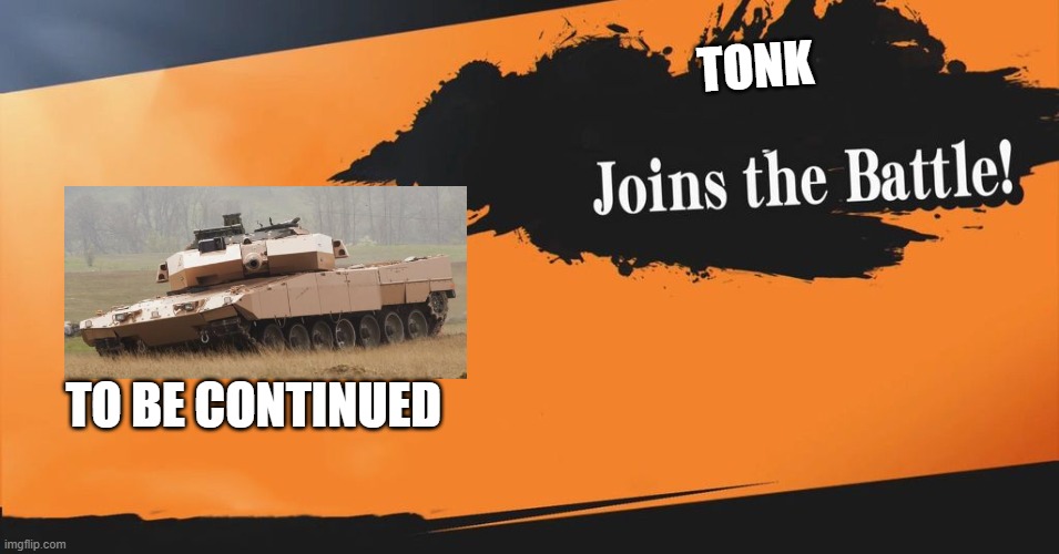 my memes suck | TONK; TO BE CONTINUED | image tagged in smash bros | made w/ Imgflip meme maker